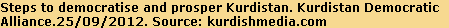 Steps to democratise and prosper Kurdistan. Kurdistan Democratic 
Alliance.25/09/2012. Source: kurdishmedia.com